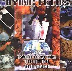 Dying Fetus : Purification Through Violence